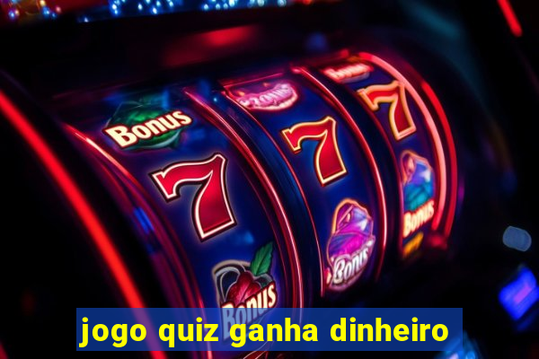 jogo quiz ganha dinheiro