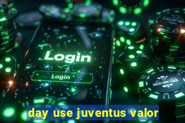 day use juventus valor