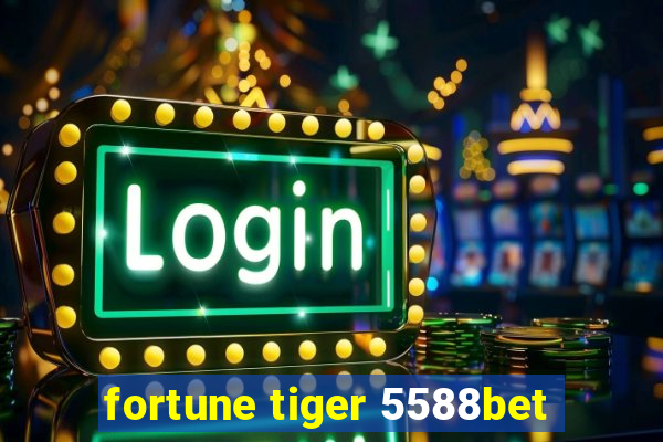 fortune tiger 5588bet