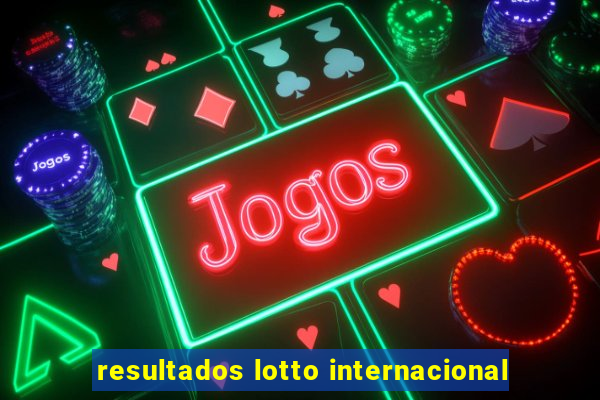 resultados lotto internacional