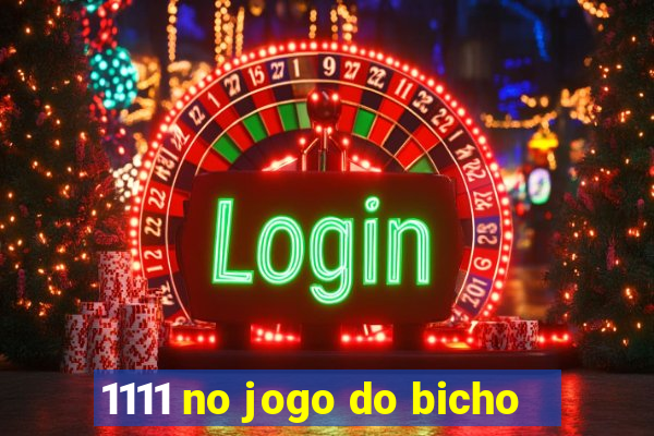 1111 no jogo do bicho