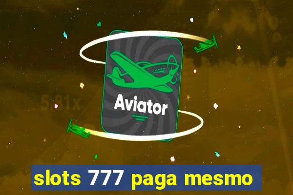 slots 777 paga mesmo