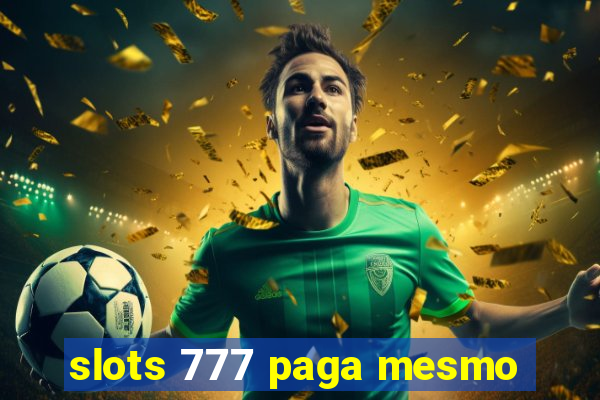 slots 777 paga mesmo