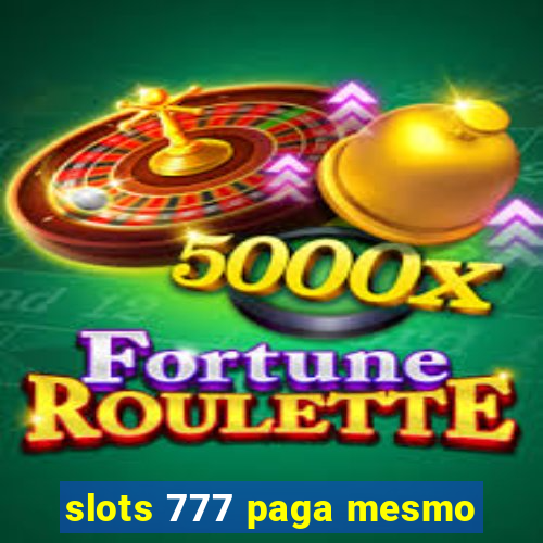 slots 777 paga mesmo