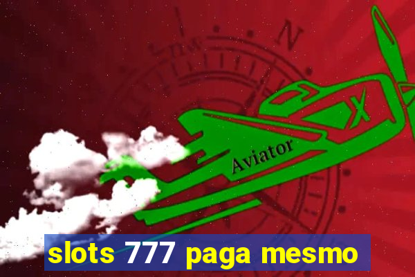 slots 777 paga mesmo