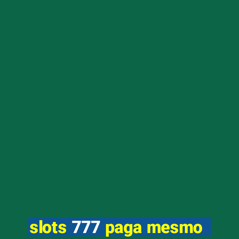 slots 777 paga mesmo