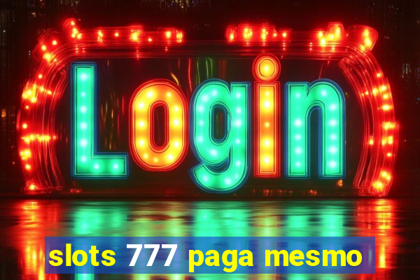 slots 777 paga mesmo