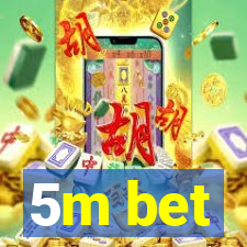 5m bet