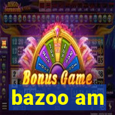 bazoo am