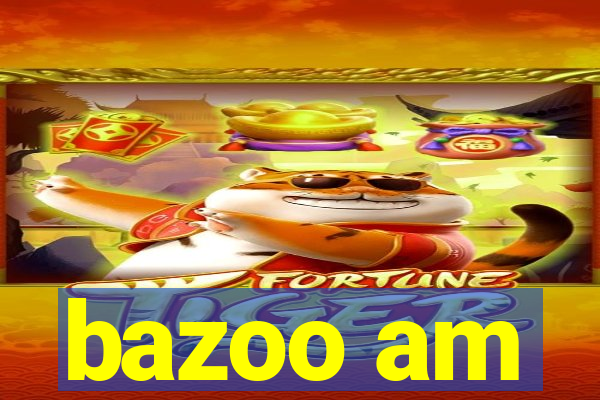 bazoo am