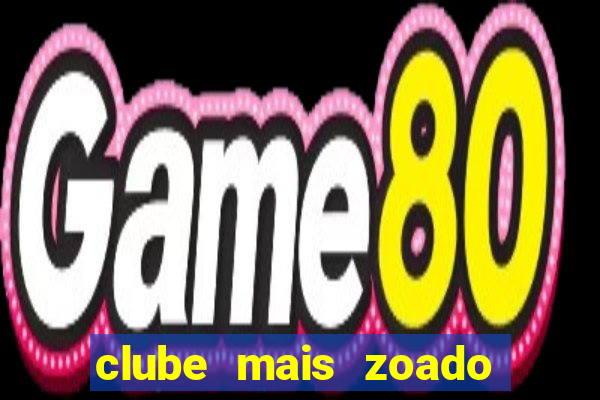 clube mais zoado do mundo