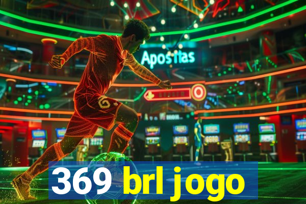 369 brl jogo