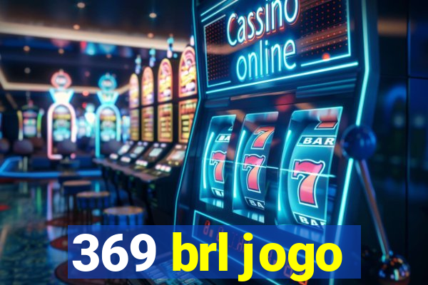 369 brl jogo