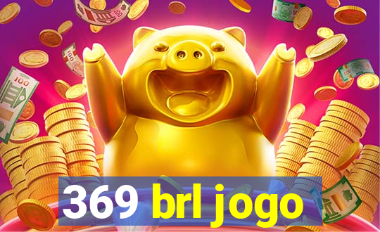 369 brl jogo