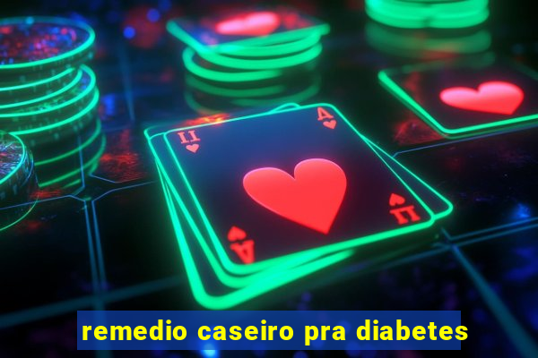 remedio caseiro pra diabetes