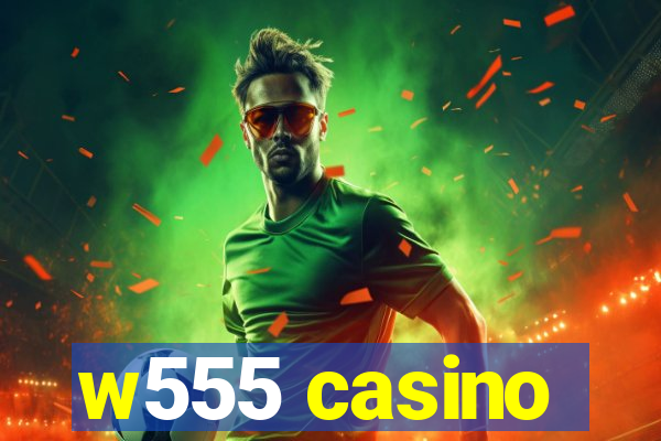 w555 casino