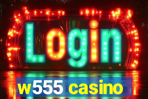 w555 casino