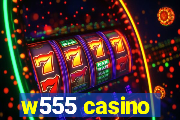 w555 casino