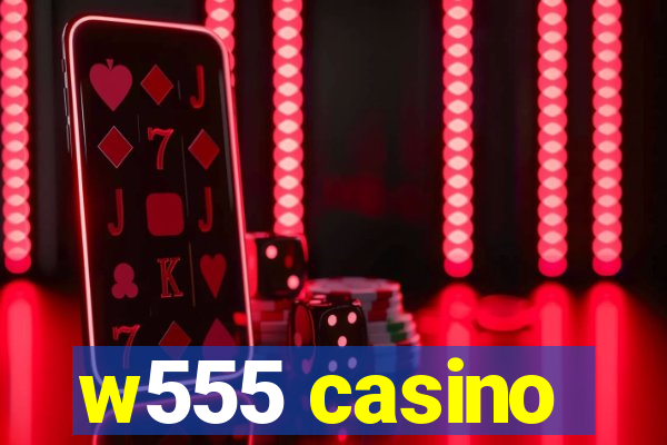 w555 casino