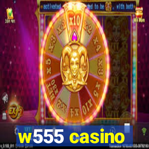 w555 casino