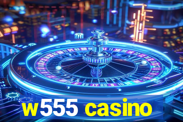 w555 casino