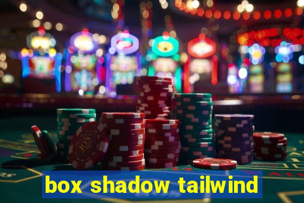 box shadow tailwind