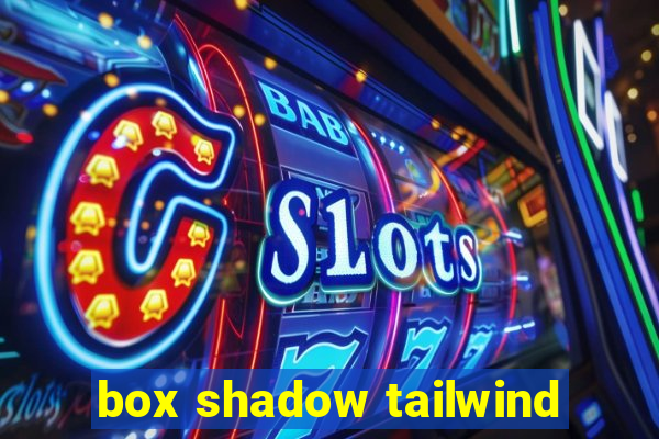 box shadow tailwind