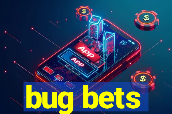 bug bets