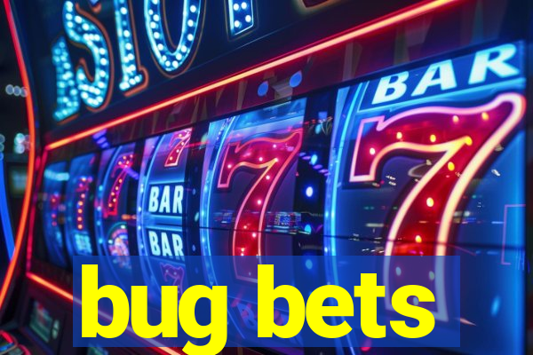 bug bets