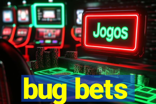 bug bets