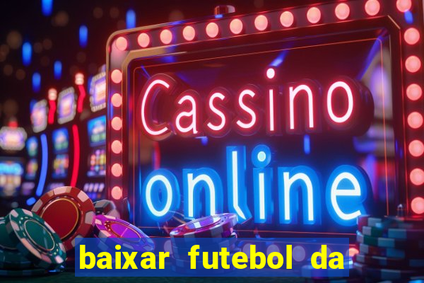 baixar futebol da hora 3.7 atualizado