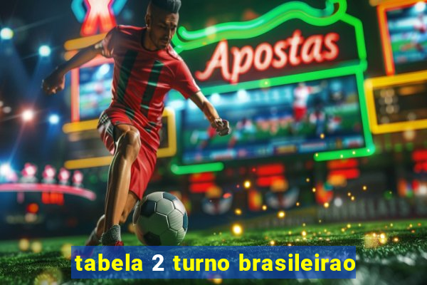 tabela 2 turno brasileirao