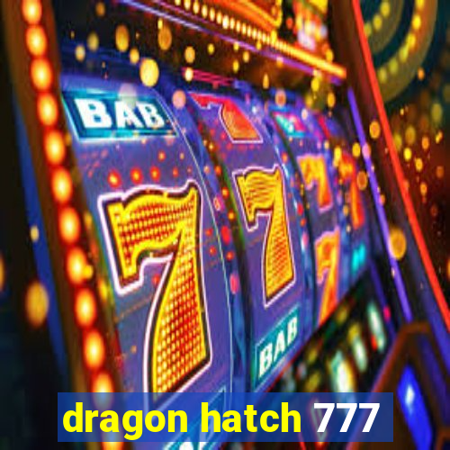 dragon hatch 777