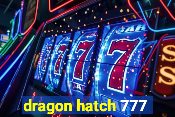 dragon hatch 777