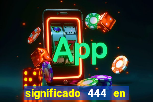 significado 444 en lo espiritual