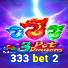 333 bet 2