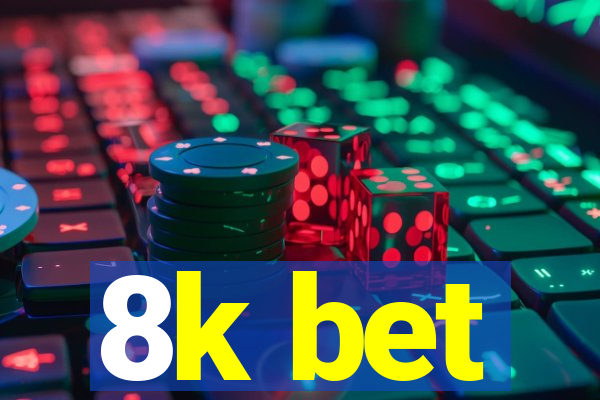 8k bet