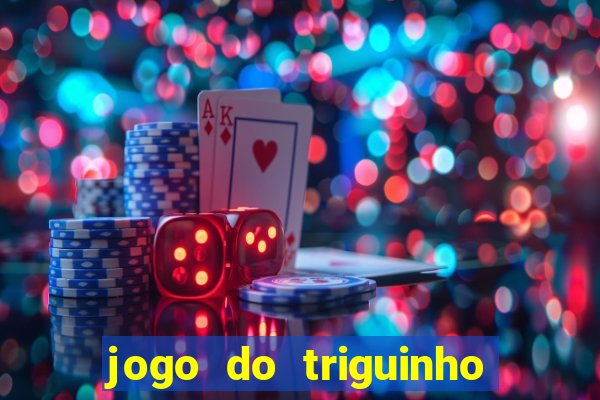 jogo do triguinho de ganhar dinheiro