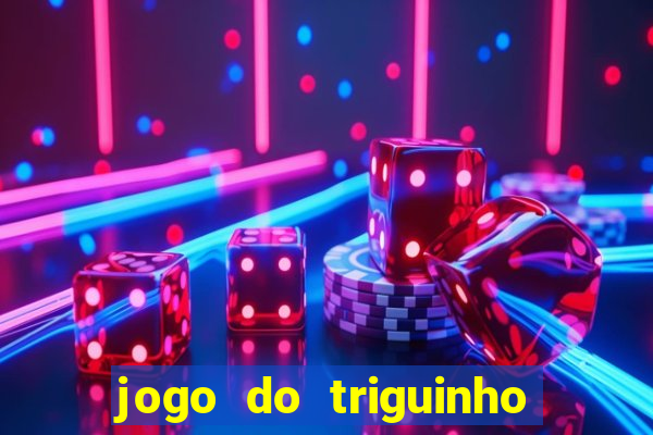 jogo do triguinho de ganhar dinheiro