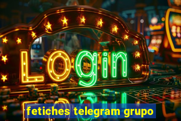 fetiches telegram grupo