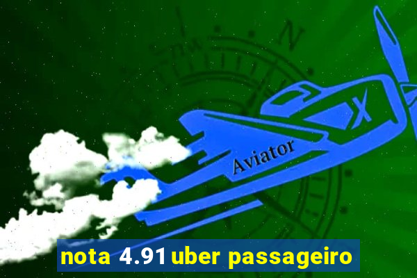 nota 4.91 uber passageiro