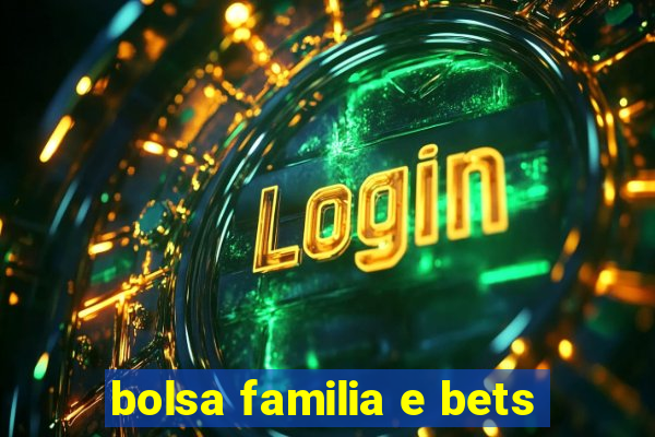 bolsa familia e bets