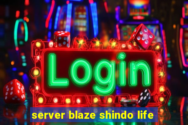 server blaze shindo life