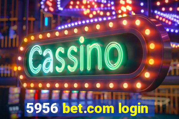 5956 bet.com login