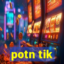 potn tik