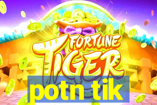 potn tik