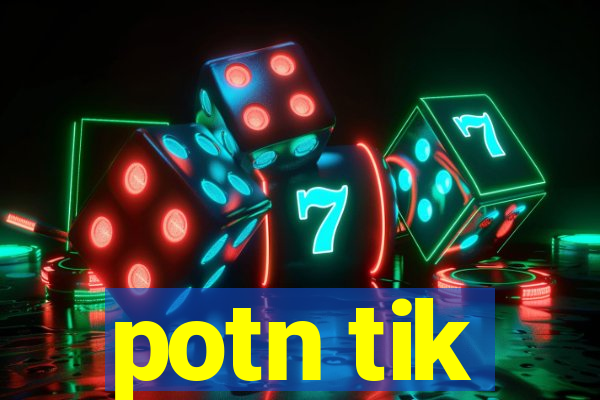 potn tik