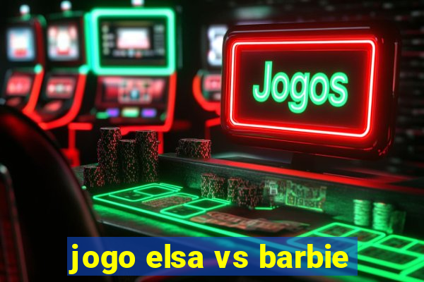 jogo elsa vs barbie