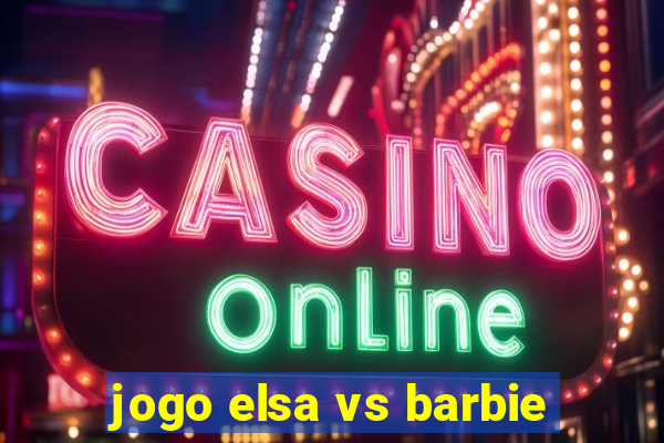 jogo elsa vs barbie