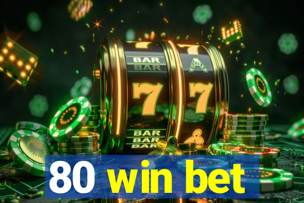 80 win bet